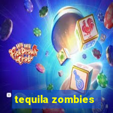 tequila zombies